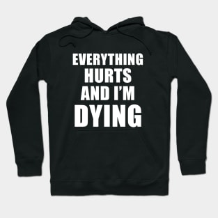 Everything Hurts And I'm Dying Hoodie